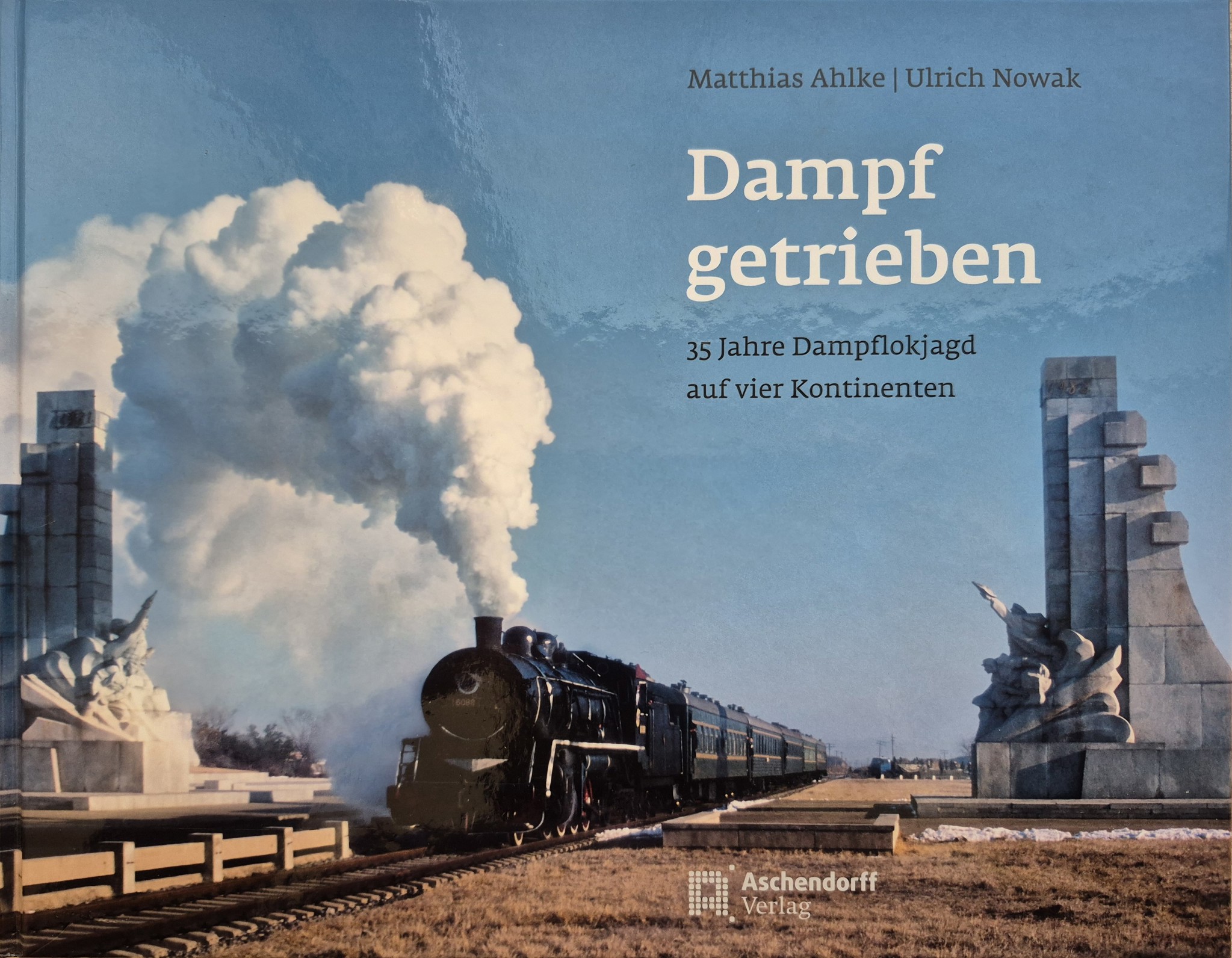 Bild von Dampf getrieben - 35 Jahre Dampflokjagd auf vier Kontinenten