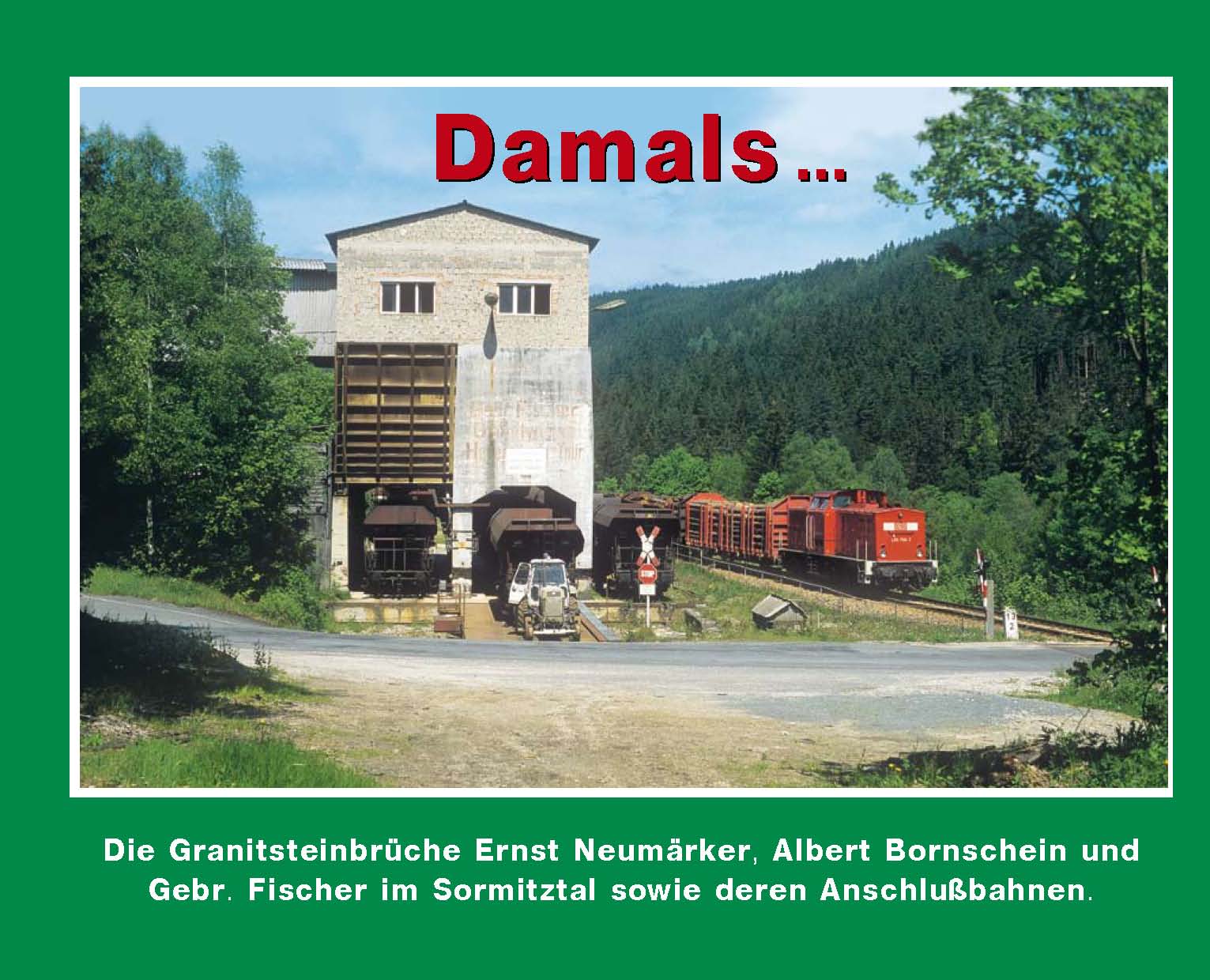 Bild von Damals 9 … (2)  Granitsteinbrüche im Sormitztal und deren Anschlußgleise