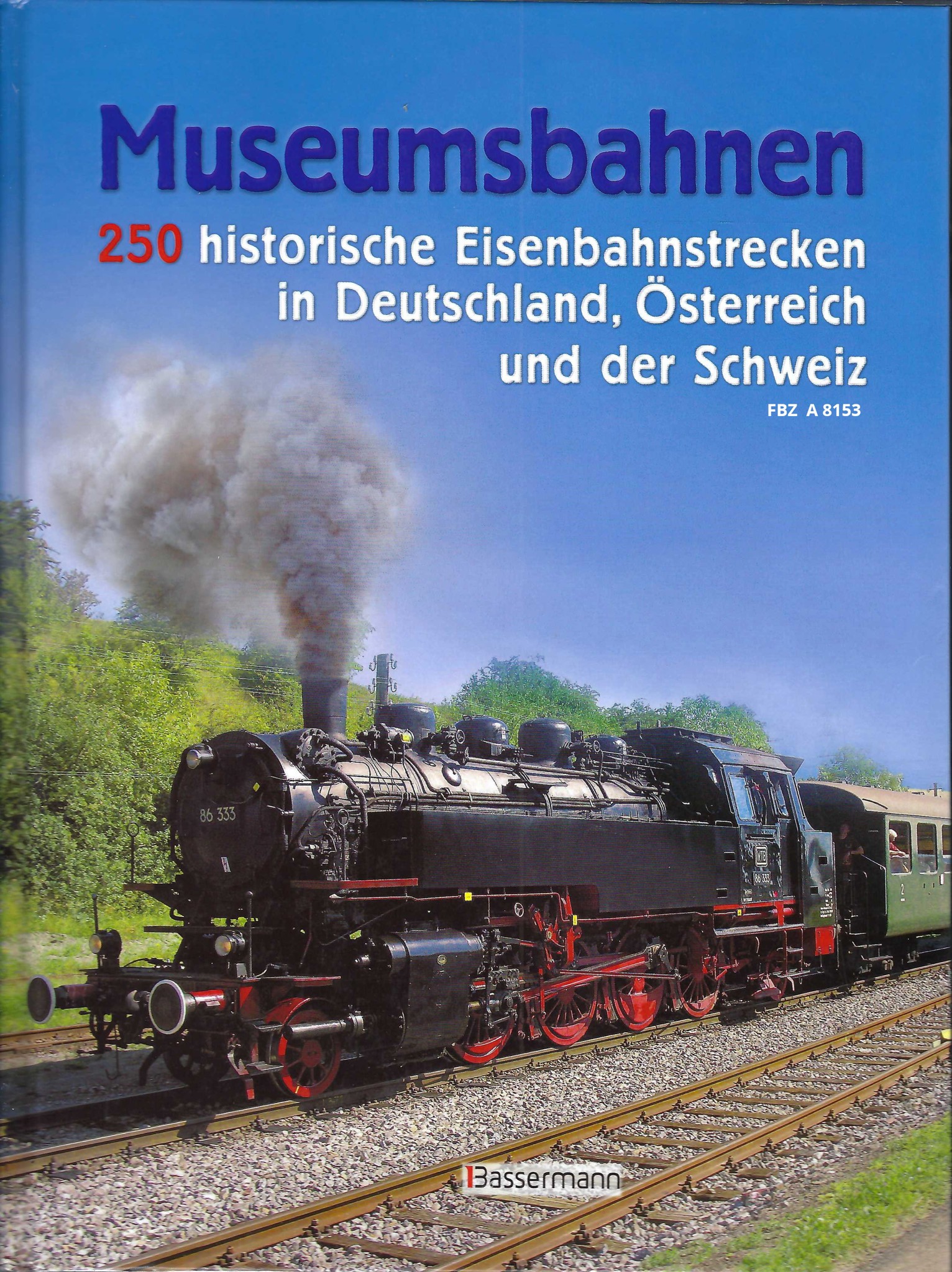 Museumsbahnen - 250 historische EIsenbahnstrecken