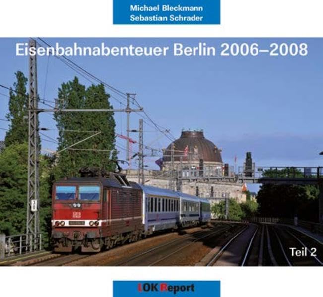 Eisenbahnabenteuer Berlin 2006 - 2008, Teil 2