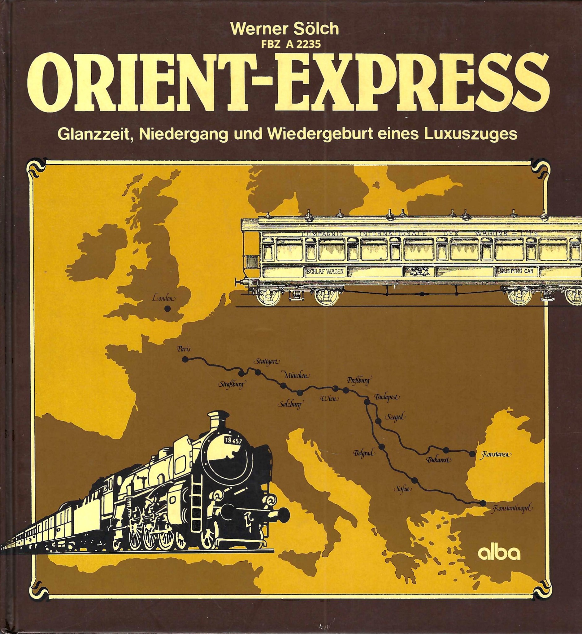 Orient-Express - Glanzzeit, Niedergang und Wiedergeburt eines Luxuszuges