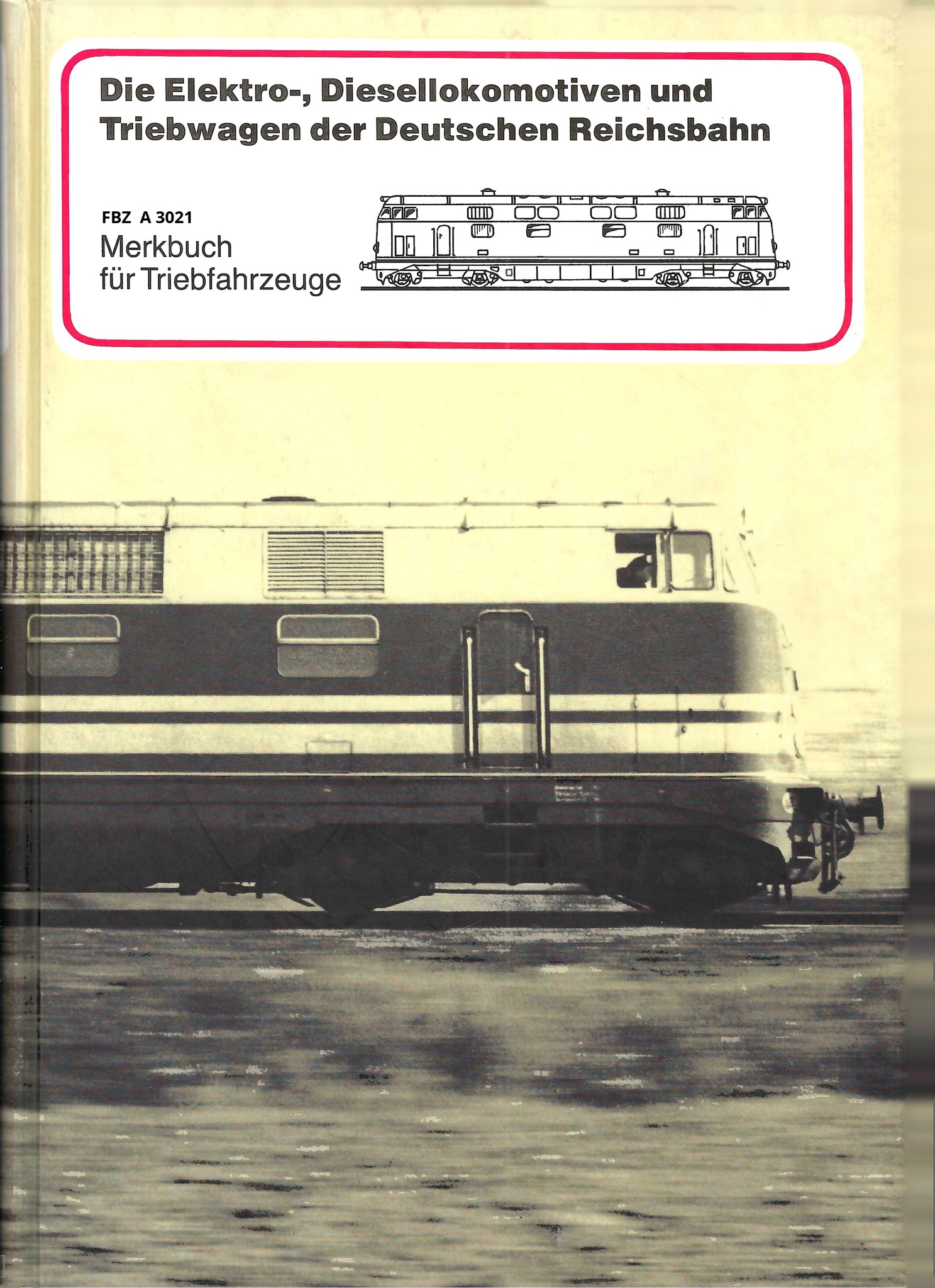 Die Elektro-, Diesellokomotiven und Triebwagen der Deutschen Reichsbahn - Merkbuch Für Triebfahrzeuge
