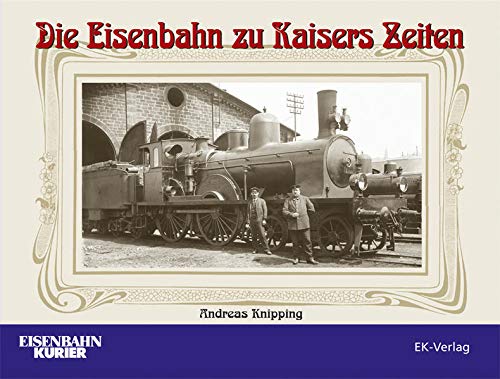 Bild von Die Eisenbahn zu Kaisers Zeiten
