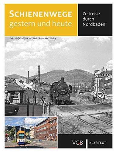 Schienenwege gestern und heute - Nordbaden