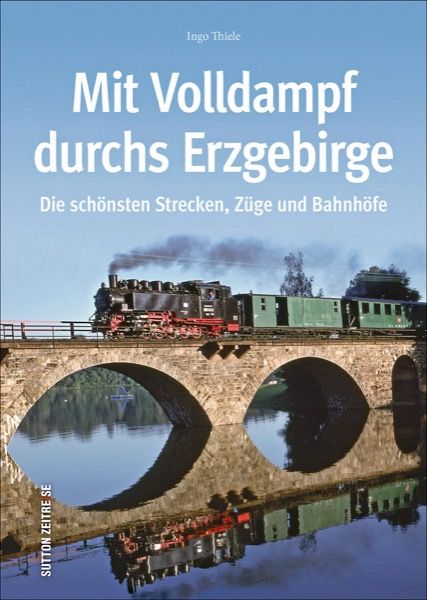 Bild von Mit Volldampf durchs Erzgebirge - Die schönsten Strecken, Züge und Bahnhöfe