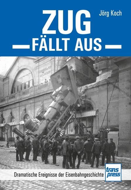 Bild von Zug fällt aus - Dramatische Ereignisse der Eisenbahngeschichte