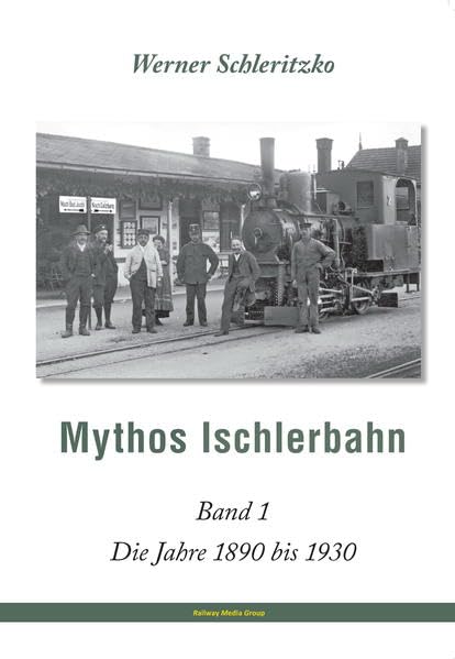 Bild von Mythos Ischlerbahn - 1. Teil: Salzkammergut-Lokalbahn (SKGLB) zwischen 1890 und 1930